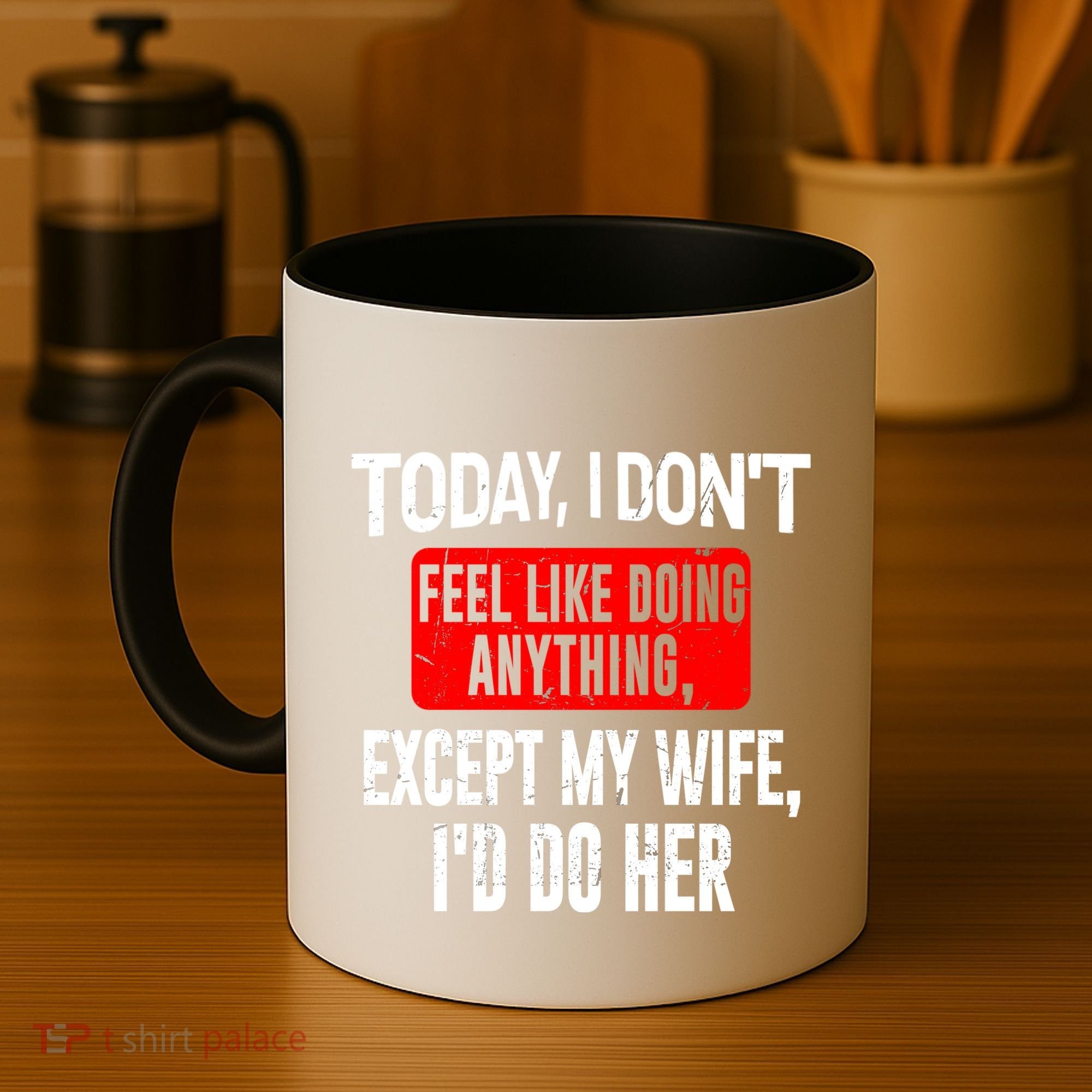 Today I Don't Feel Like Doing Anything Except My Wife I'd Do Her Gift Coffee Mug