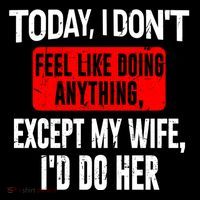 Today I Don't Feel Like Doing Anything Except My Wife I'd Do Her Gift Coffee Mug thumb 5