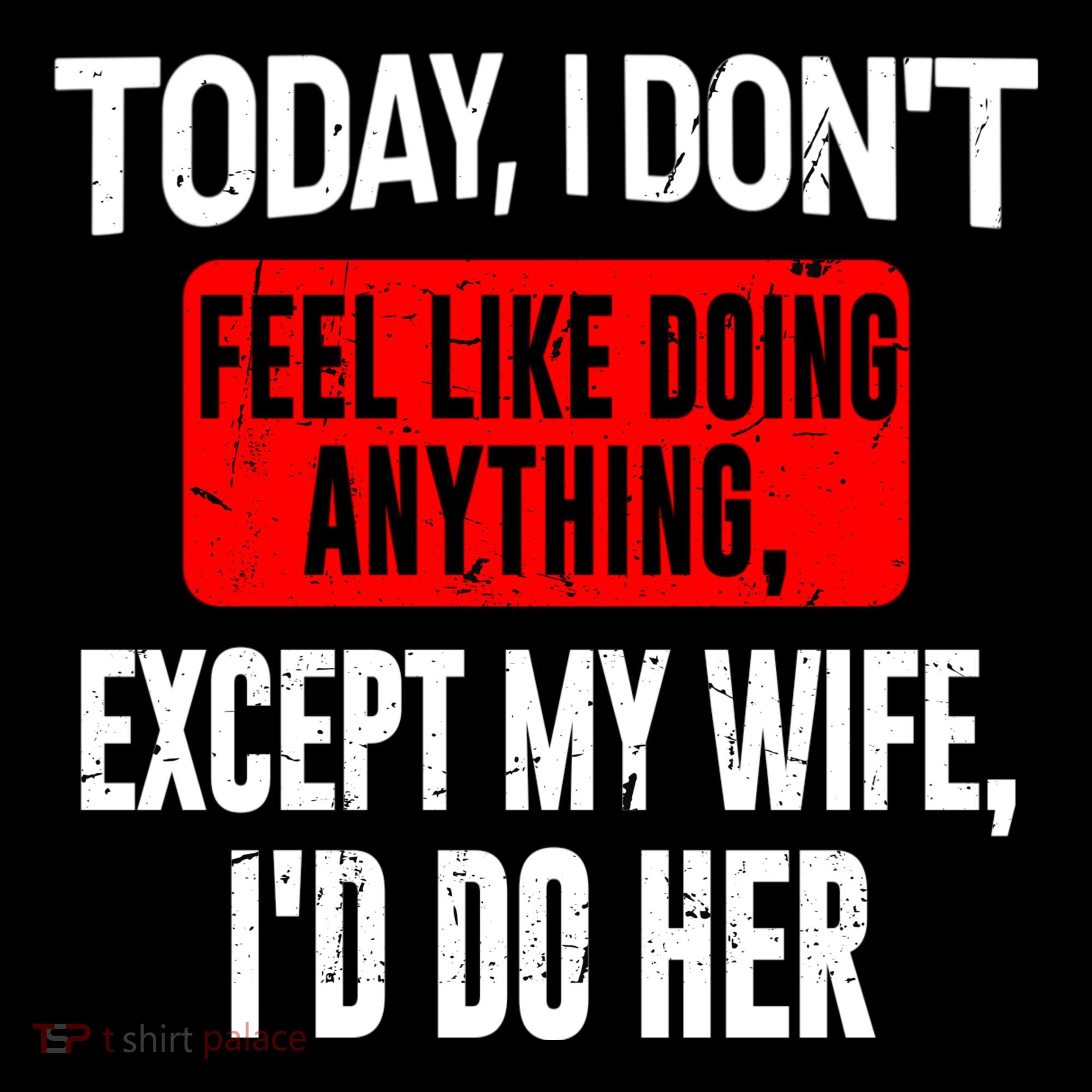 Today I Don't Feel Like Doing Anything Except My Wife I'd Do Her Gift Coffee Mug
