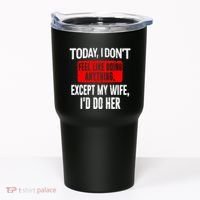 Today I Don't Feel Like Doing Anything Except My Wife I'd Do Her Gift Tumbler thumb 0