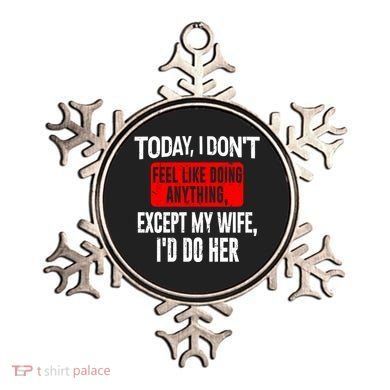 Today I Don't Feel Like Doing Anything Except My Wife I'd Do Her Gift Ornament