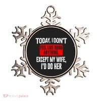 Today I Don't Feel Like Doing Anything Except My Wife I'd Do Her Gift Ornament thumb 0