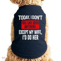 Today I Don't Feel Like Doing Anything Except My Wife I'd Do Her Gift Doggie Tank thumb 0