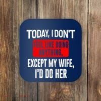 Today I Don't Feel Like Doing Anything Except My Wife I'd Do Her Gift Coaster thumb 0