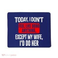 Today I Don't Feel Like Doing Anything Except My Wife I'd Do Her Gift Mousepad thumb 0