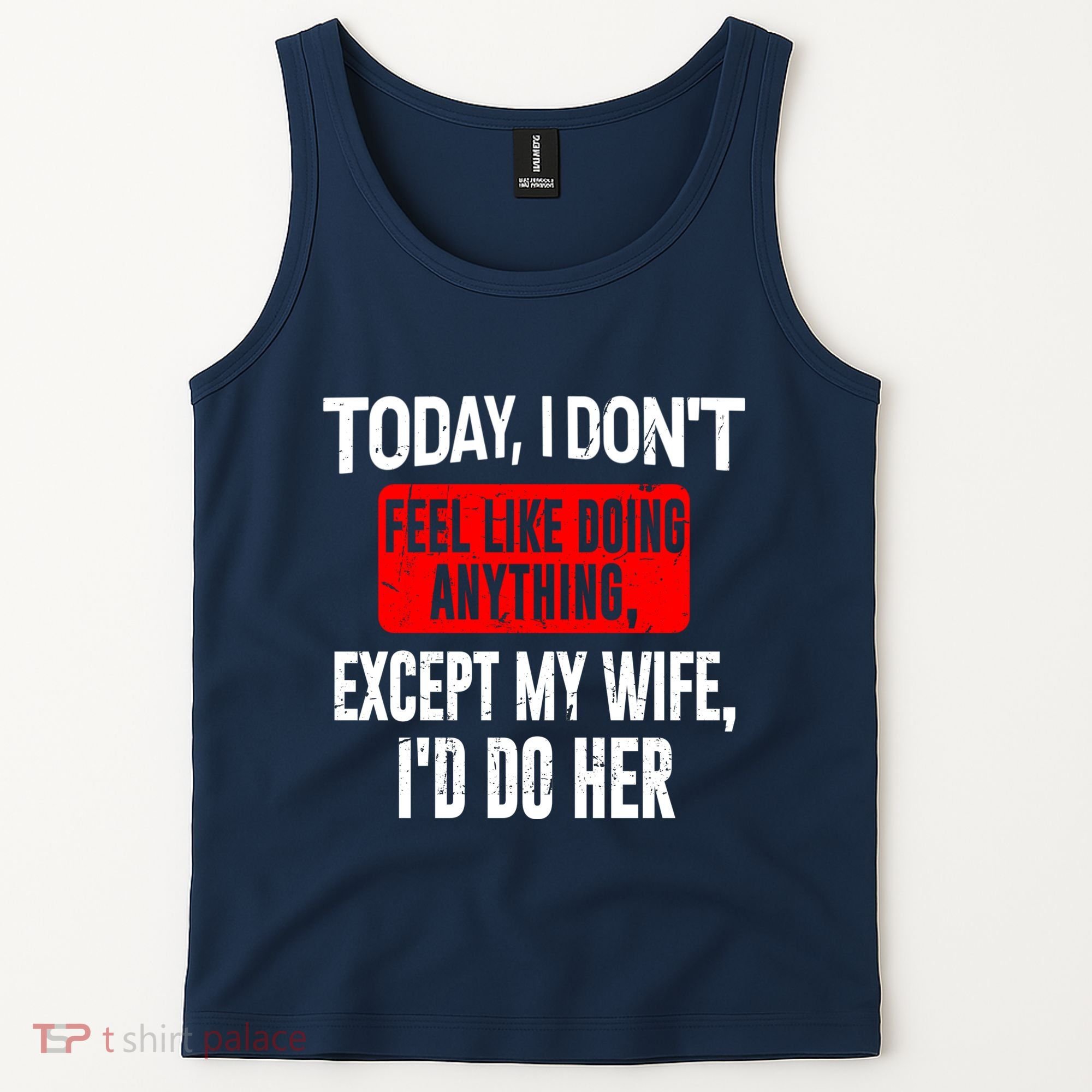 Today I Don't Feel Like Doing Anything Except My Wife I'd Do Her Gift Tank Top