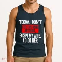 Today I Don't Feel Like Doing Anything Except My Wife I'd Do Her Gift Tank Top thumb 3