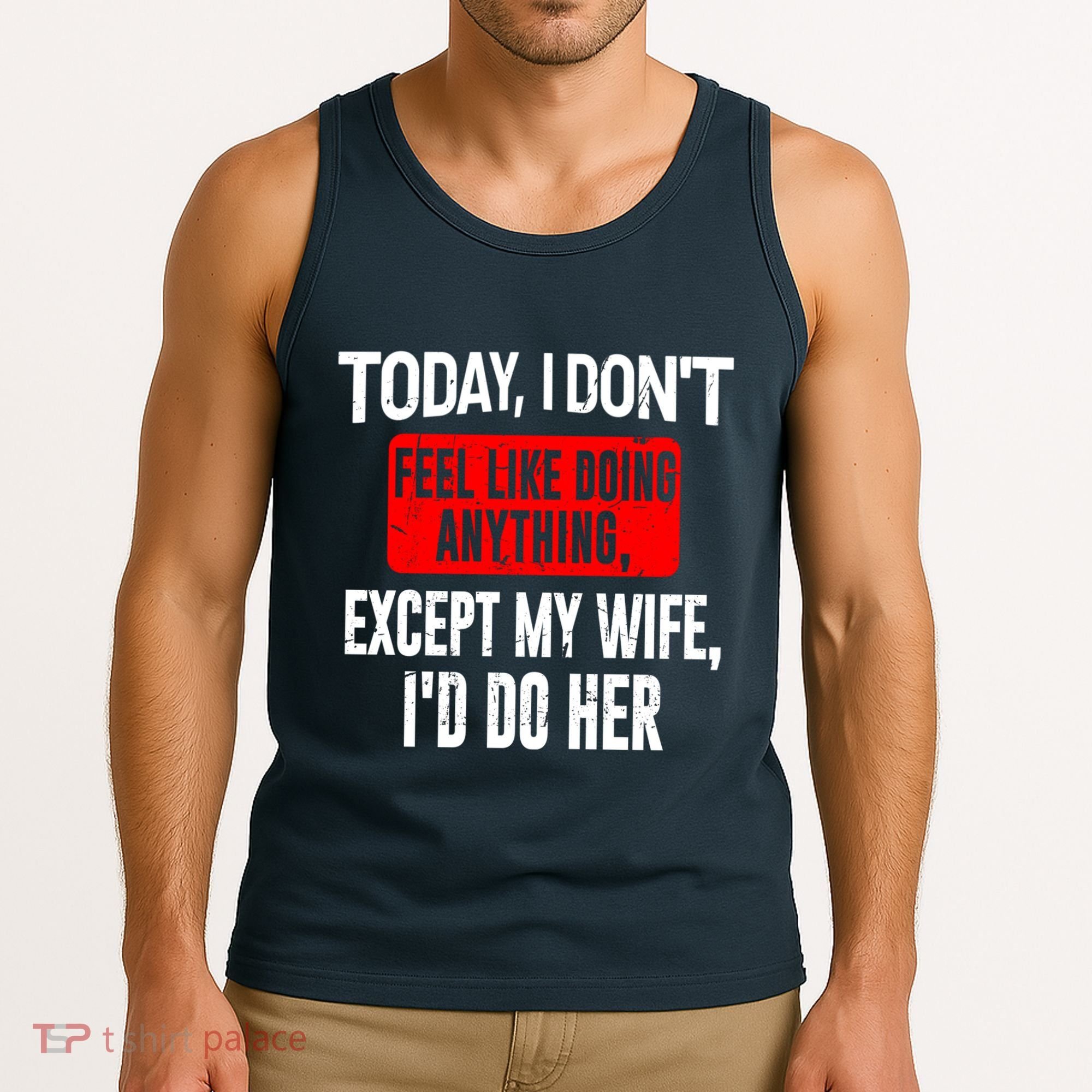Today I Don't Feel Like Doing Anything Except My Wife I'd Do Her Gift Tank Top