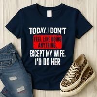 Today I Don't Feel Like Doing Anything Except My Wife I'd Do Her Gift Women's T-Shirt thumb 3