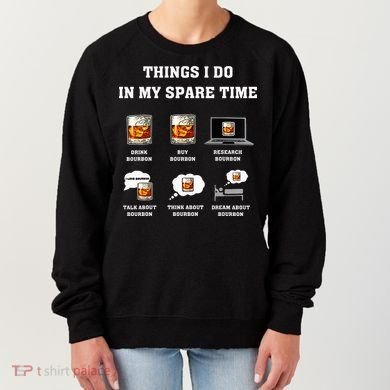 Things I Do In My Spare Time Drink Bourbon Whiskey Women's Sweatshirt