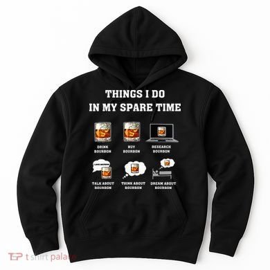 Things I Do In My Spare Time Drink Bourbon Whiskey Hoodie