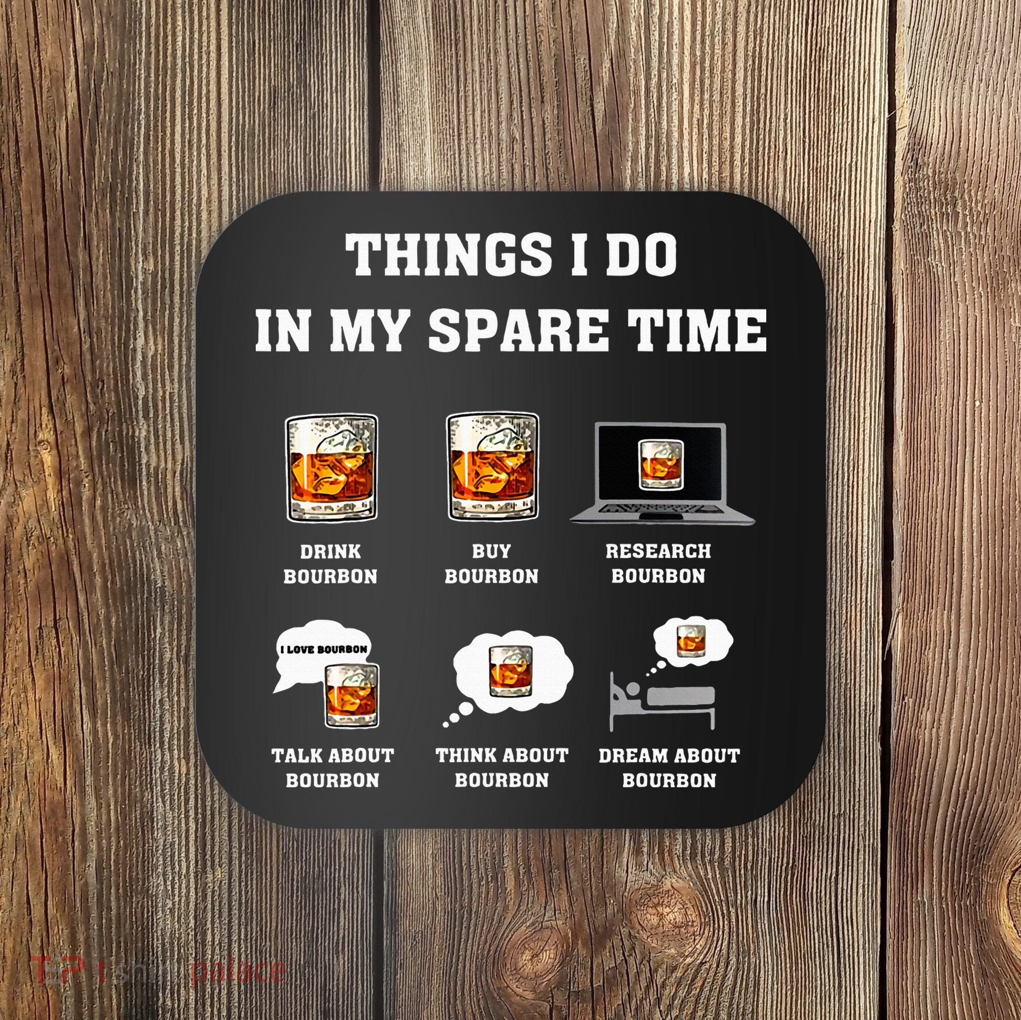 Things I Do In My Spare Time Drink Bourbon Whiskey Coaster