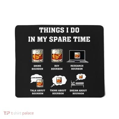 Things I Do In My Spare Time Drink Bourbon Whiskey Mousepad