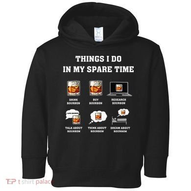 Things I Do In My Spare Time Drink Bourbon Whiskey Toddler Hoodie