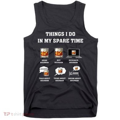 Things I Do In My Spare Time Drink Bourbon Whiskey Tank Top