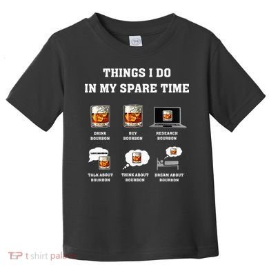 Things I Do In My Spare Time Drink Bourbon Whiskey Toddler T-Shirt