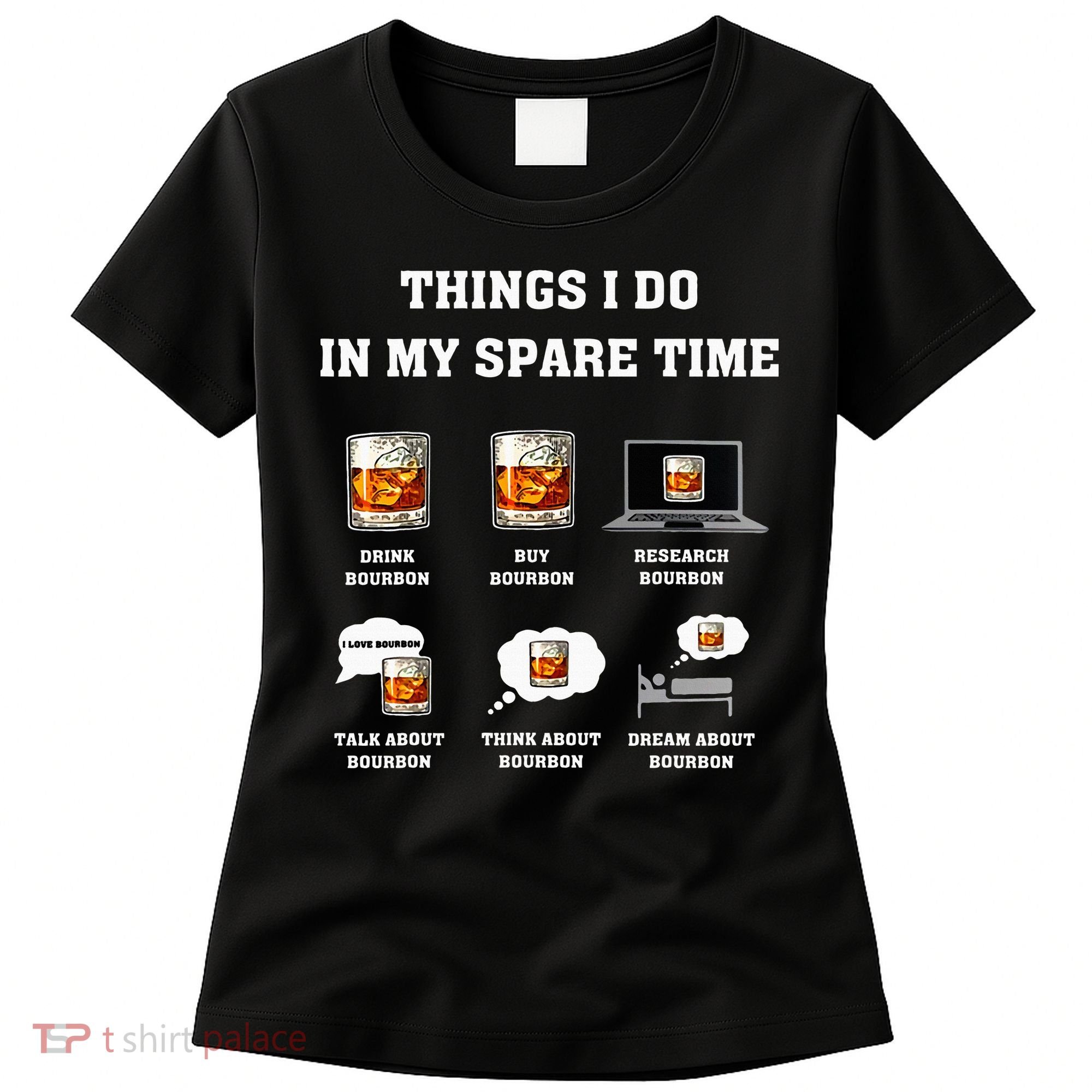 Things I Do In My Spare Time Drink Bourbon Whiskey Women's T-Shirt