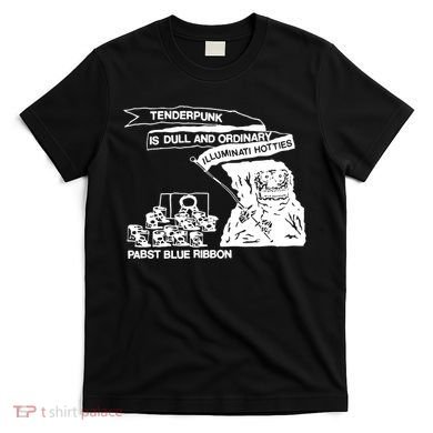 Tenderpunk Is Dull And Ordinary Illuminati Hotties T-Shirt