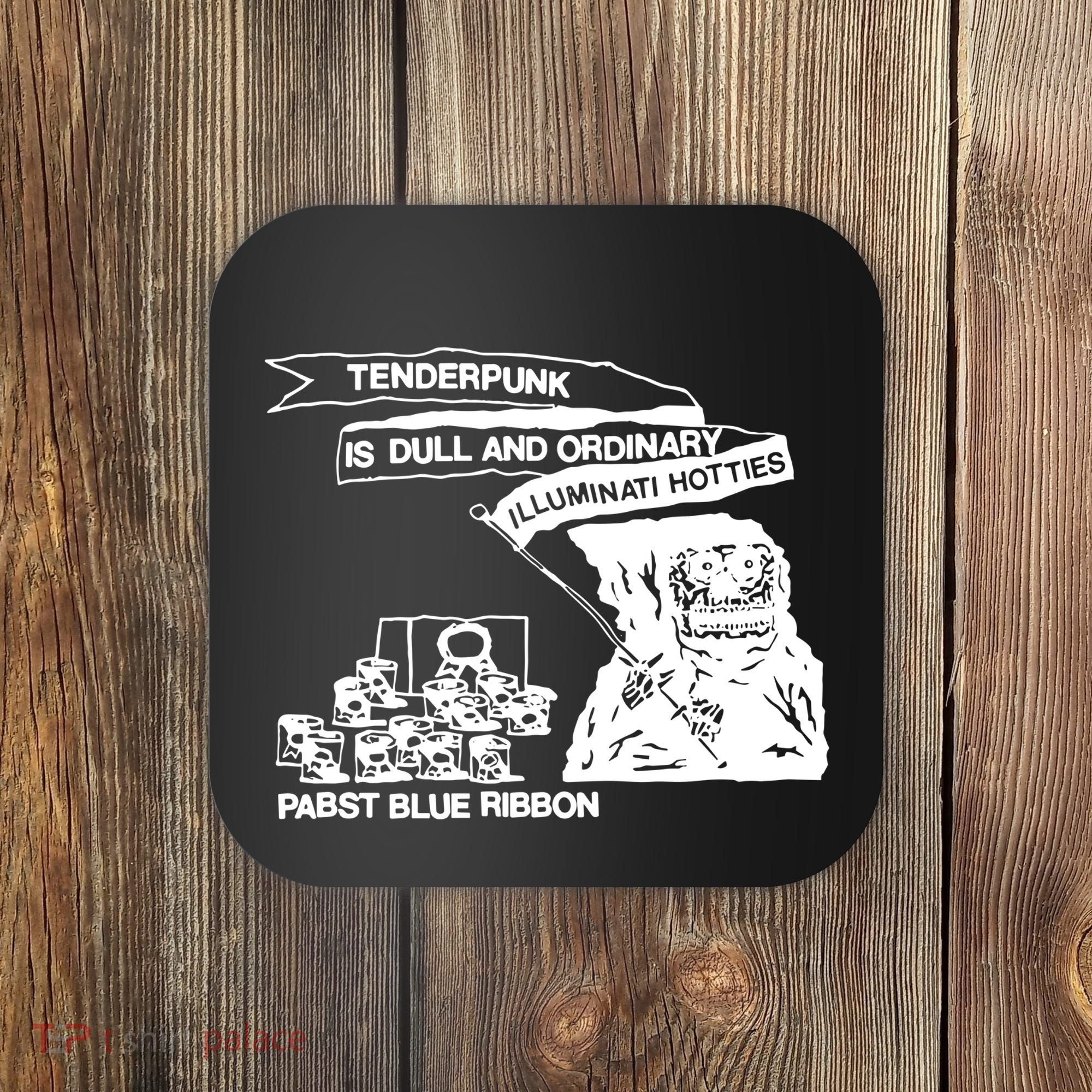Tenderpunk Is Dull And Ordinary Illuminati Hotties Coaster