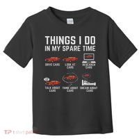 Things I Do In My Spare Time Funny Car Enthusiast Car Lover Toddler T-Shirt thumb 0