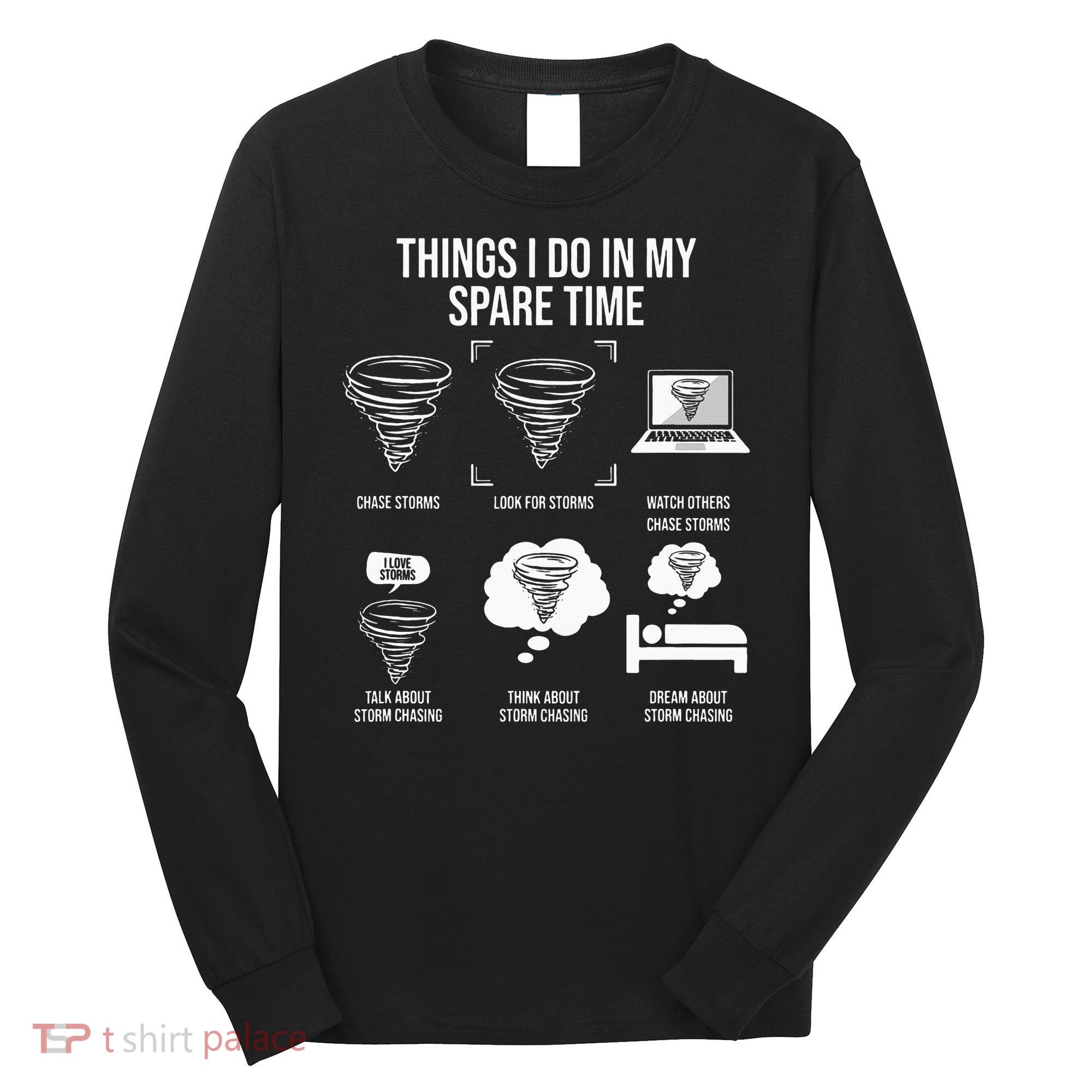 Things I Do In My Spare Time Tornado Storm Chaser Long Sleeve Shirt