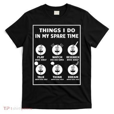 Things I Do In My Spare Time Disc Golf Funny T-Shirt