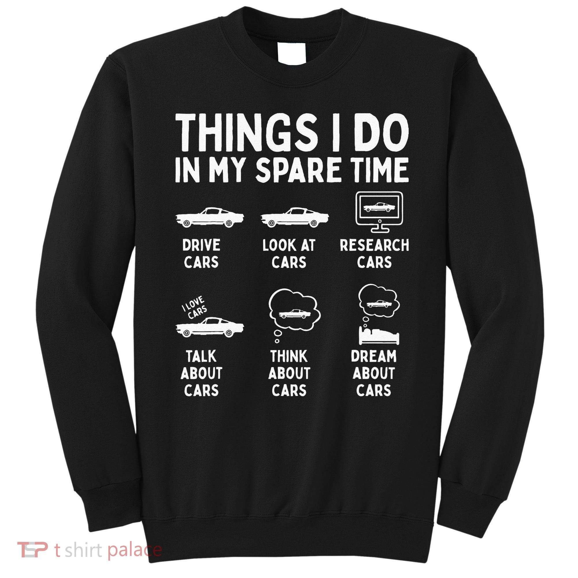 Things I Do In My Spare Time Car Enthusiast Funny Car Guy Sweatshirt