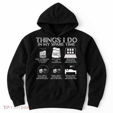 Things I Do In My Spare Time Sourdough Baker Bread Lover Hoodie
