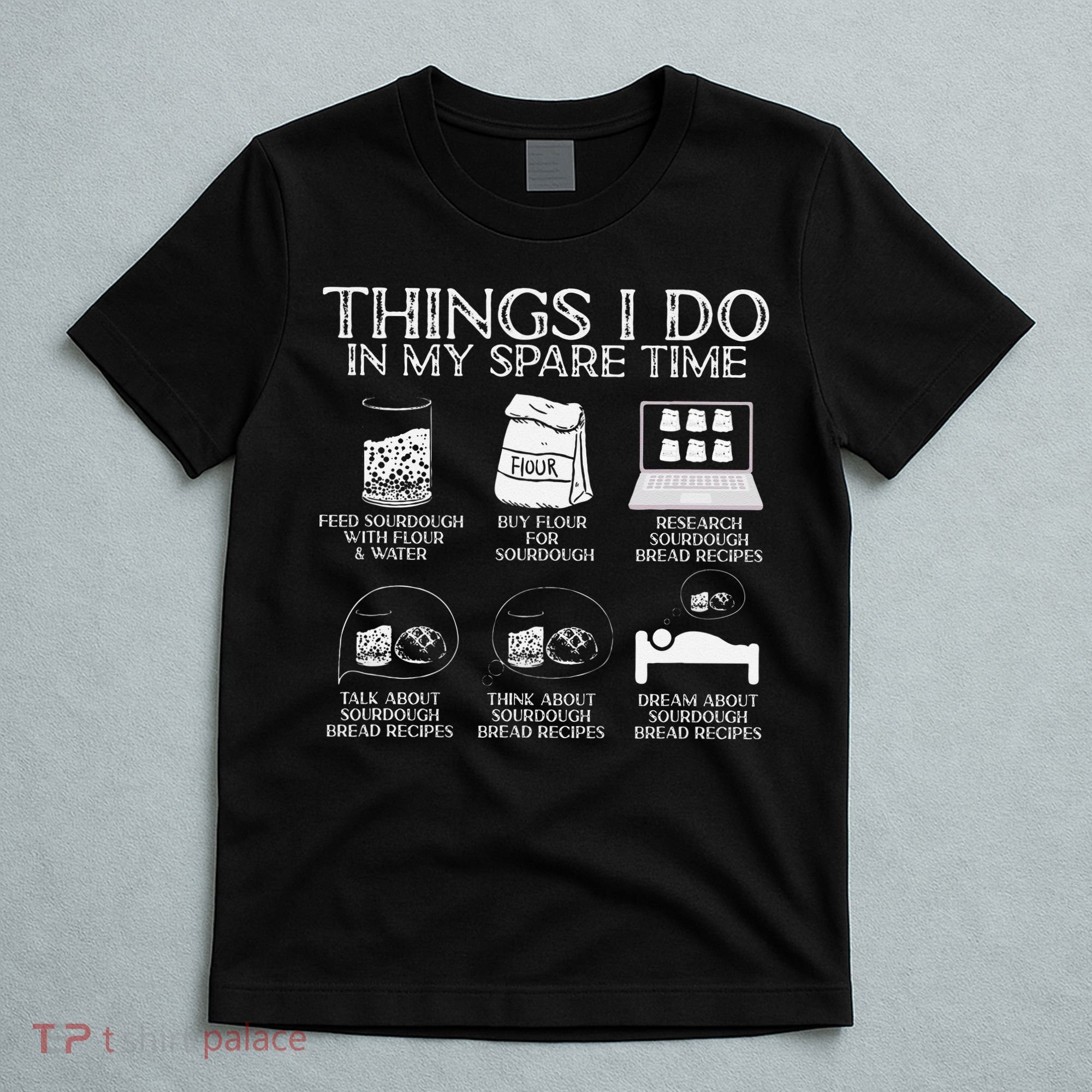 Things I Do In My Spare Time Sourdough Baker Bread Lover T-Shirt