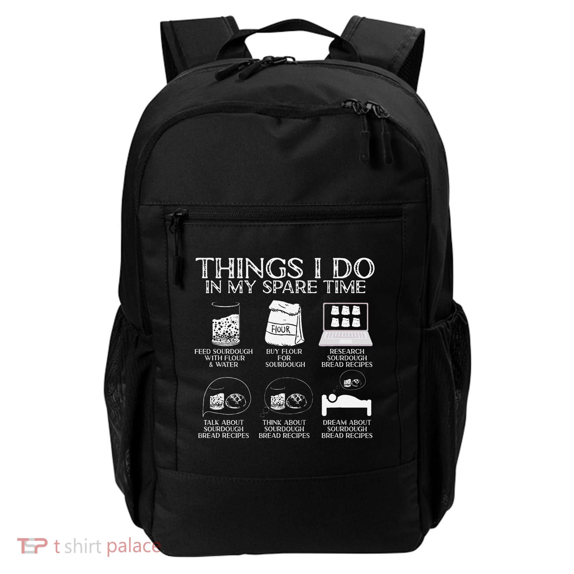 Things I Do In My Spare Time Sourdough Baker Bread Lover Backpack