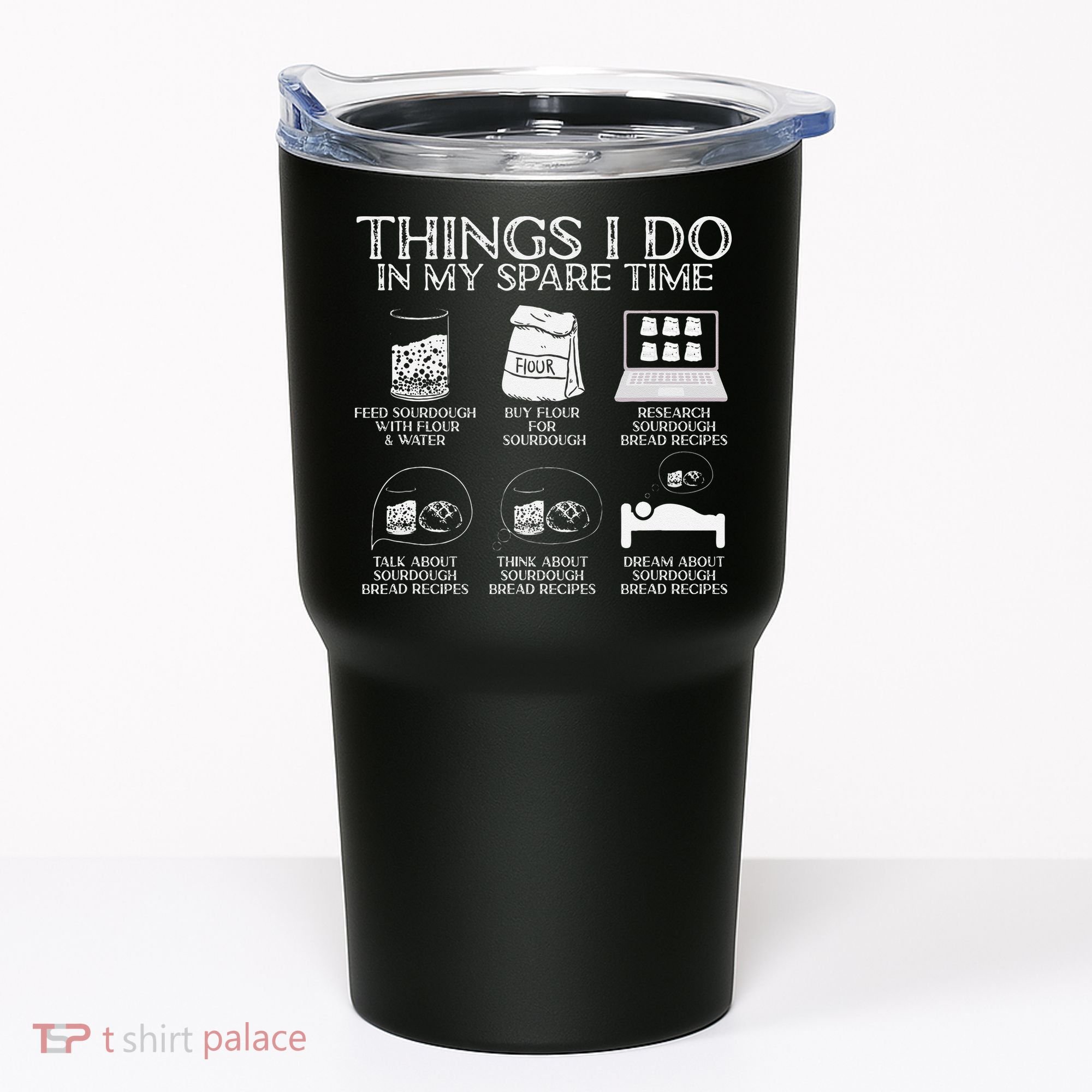 Things I Do In My Spare Time Sourdough Baker Bread Lover Tumbler