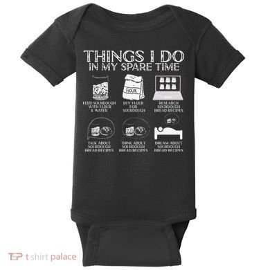 Things I Do In My Spare Time Sourdough Baker Bread Lover Baby Bodysuit