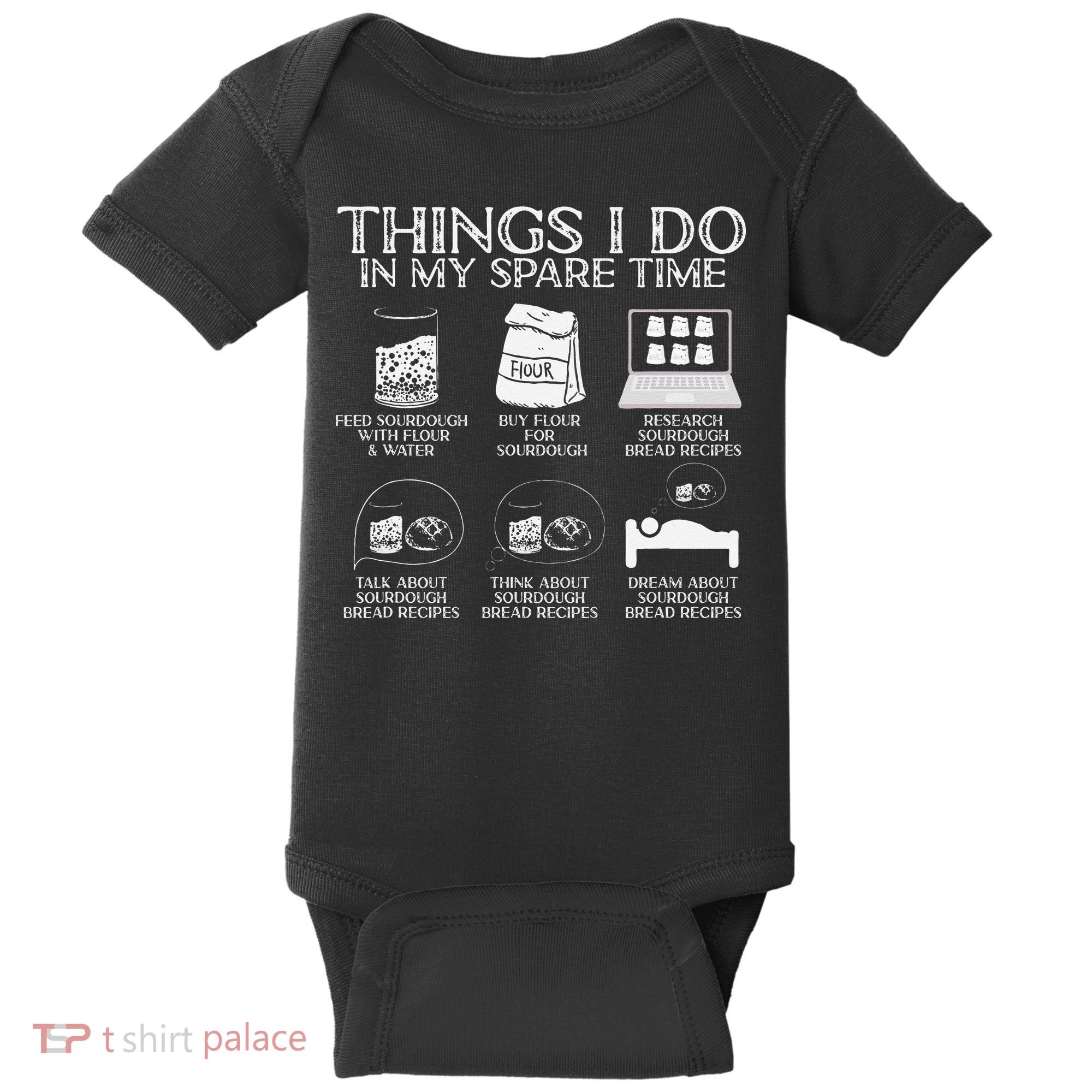 Things I Do In My Spare Time Sourdough Baker Bread Lover Baby Bodysuit