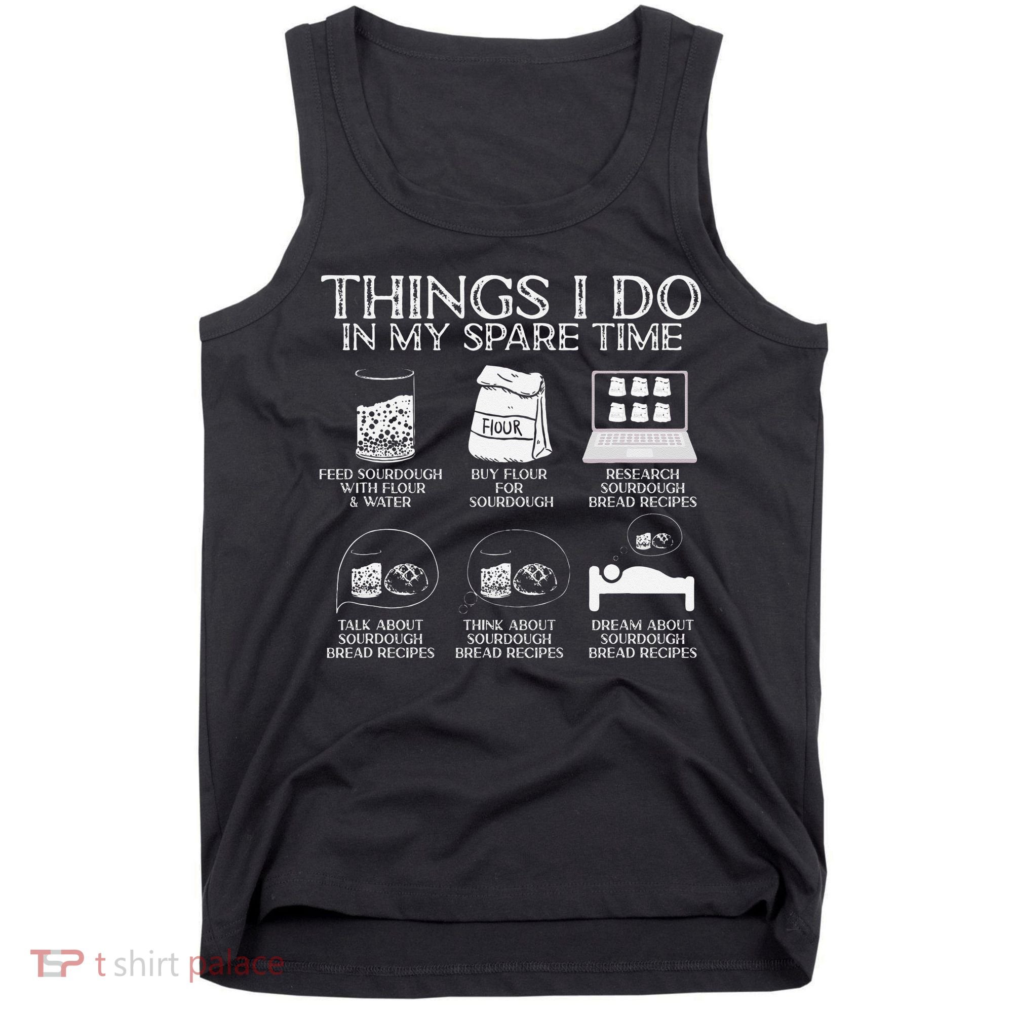 Things I Do In My Spare Time Sourdough Baker Bread Lover Tank Top