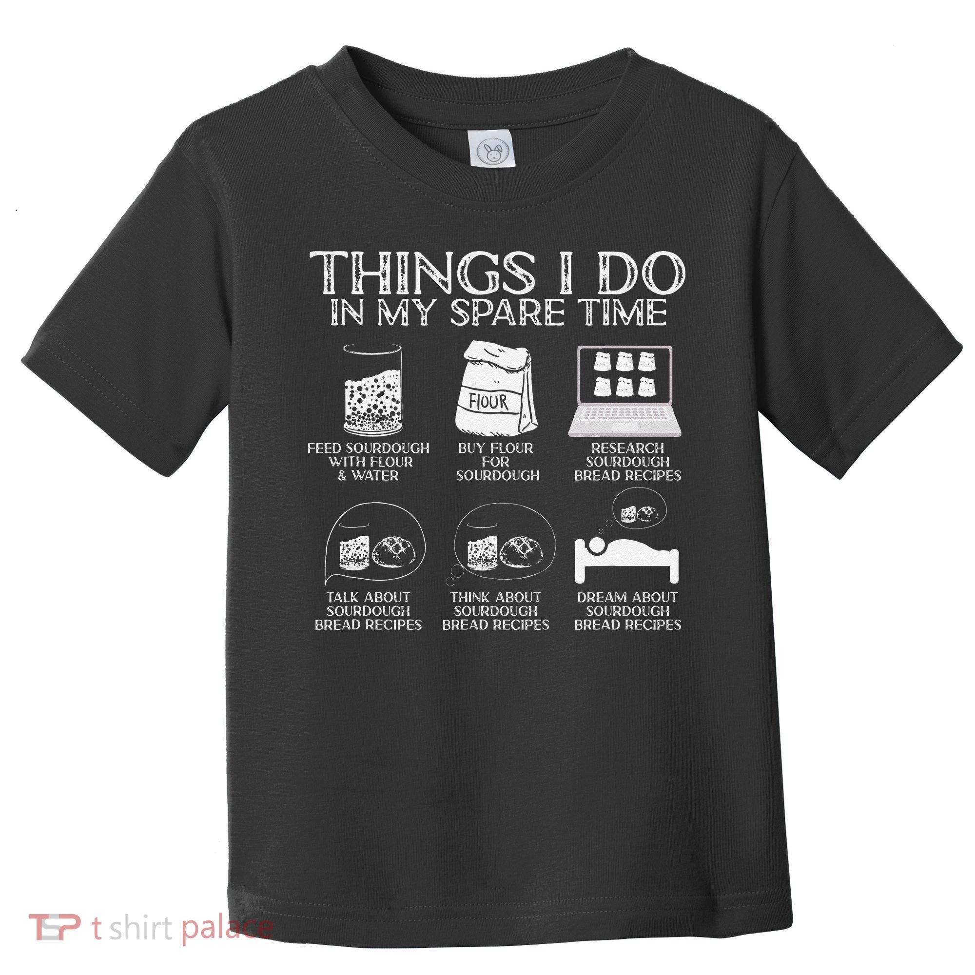 Things I Do In My Spare Time Sourdough Baker Bread Lover Toddler T-Shirt