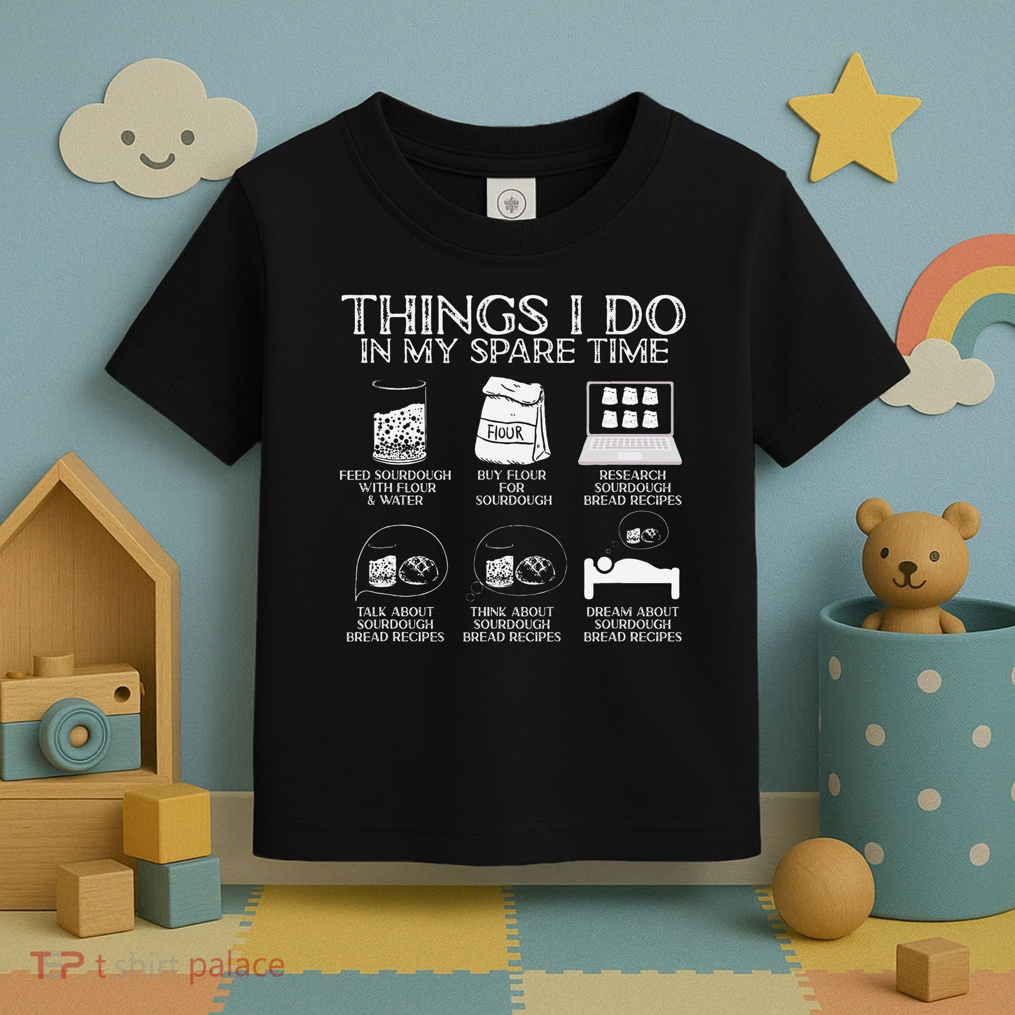 Things I Do In My Spare Time Sourdough Baker Bread Lover Toddler T-Shirt