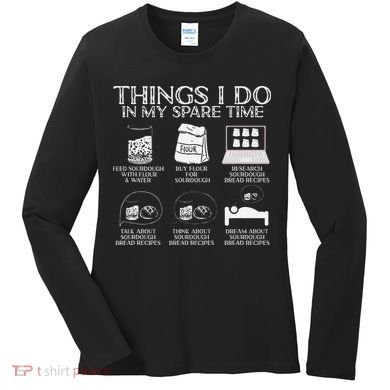 Things I Do In My Spare Time Sourdough Baker Bread Lover Women's Long Sleeve Shirt