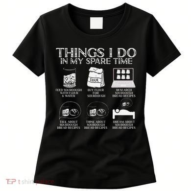 Things I Do In My Spare Time Sourdough Baker Bread Lover Women's T-Shirt