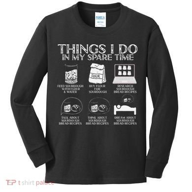 Things I Do In My Spare Time Sourdough Baker Bread Lover Kids Long Sleeve Shirt
