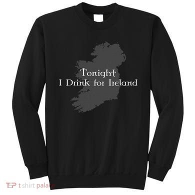 Tonight I Drink For Ireland Sweatshirt