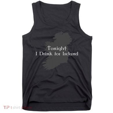 Tonight I Drink For Ireland Tank Top