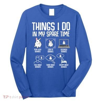 Things I Do In My Spare Time Bunny Rabbit Long Sleeve Shirt