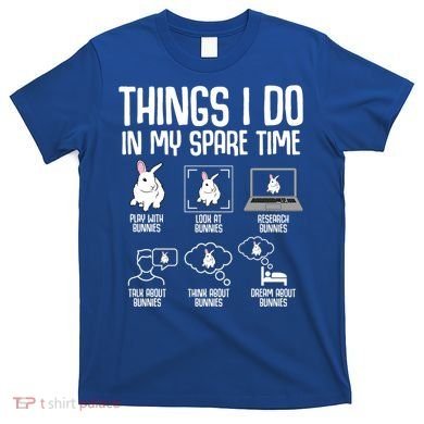 Things I Do In My Spare Time Bunny Rabbit T-Shirt