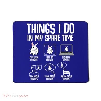 Things I Do In My Spare Time Bunny Rabbit Mousepad