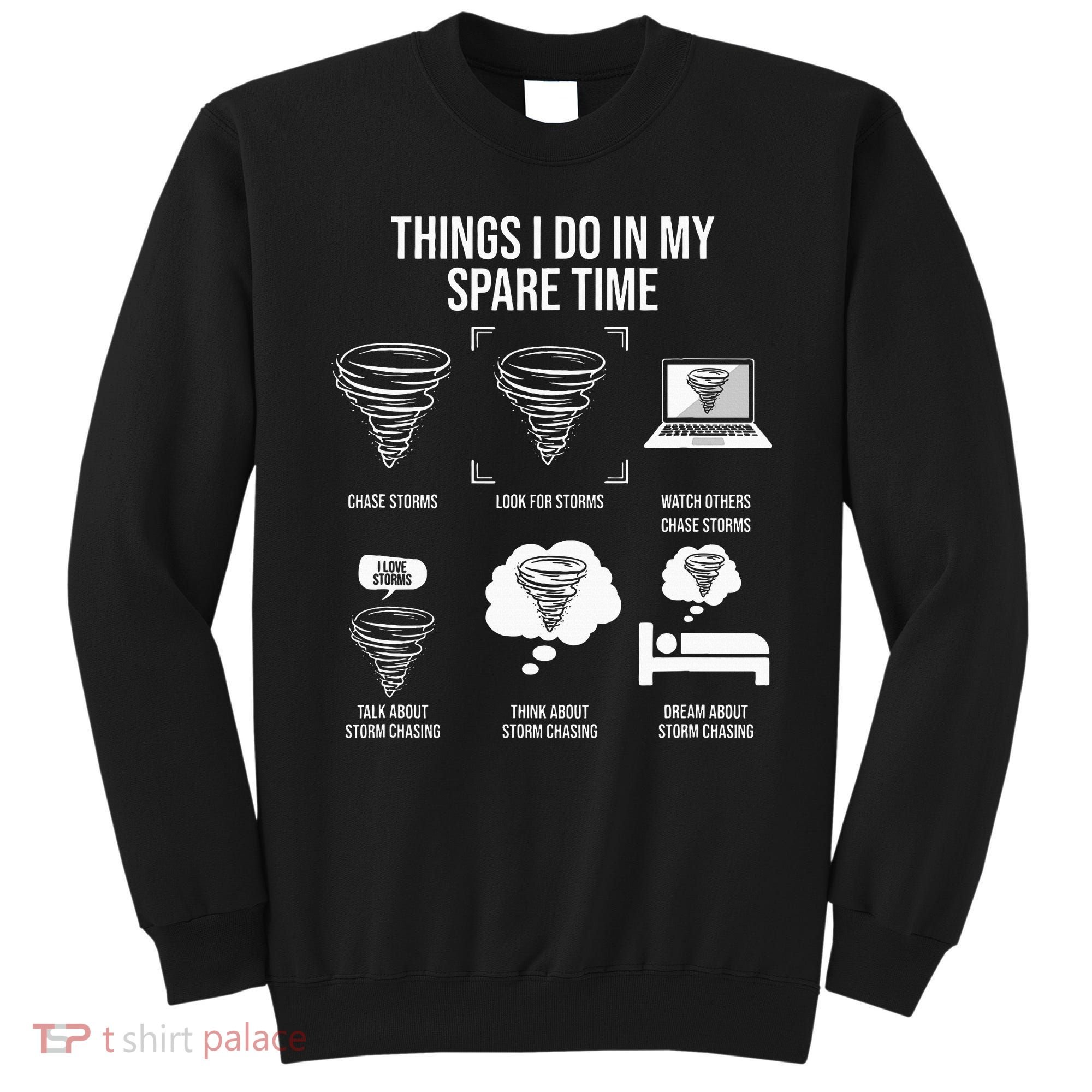 Things I Do In My Spare Time Tornado Storm Chaser Sweatshirt