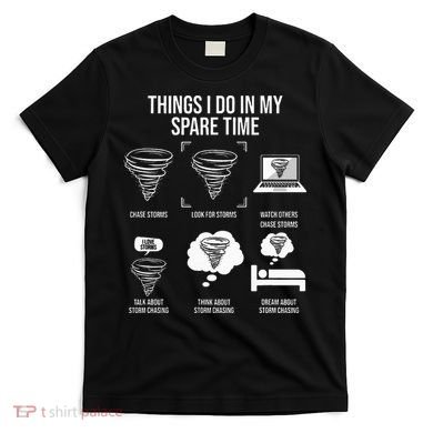 Things I Do In My Spare Time Tornado Storm Chaser T-Shirt
