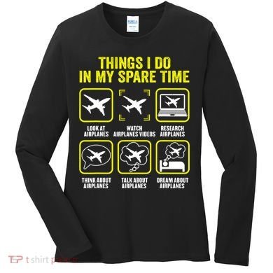 Things I Do In My Spare Time Airplanes Aviation Pilot Women's Long Sleeve Shirt