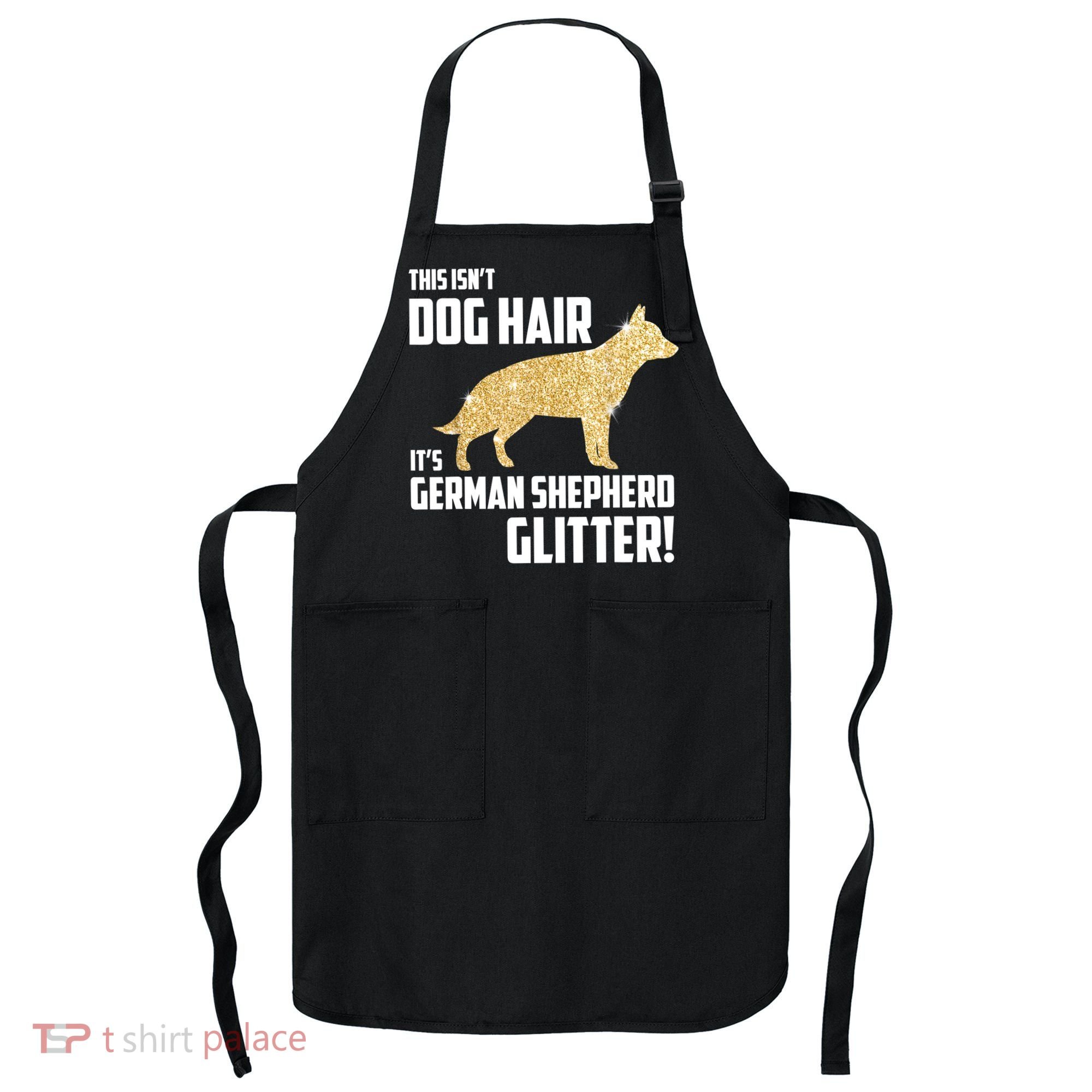 This Isn't Dog Hair It's German Shepherd Glitter T Apron