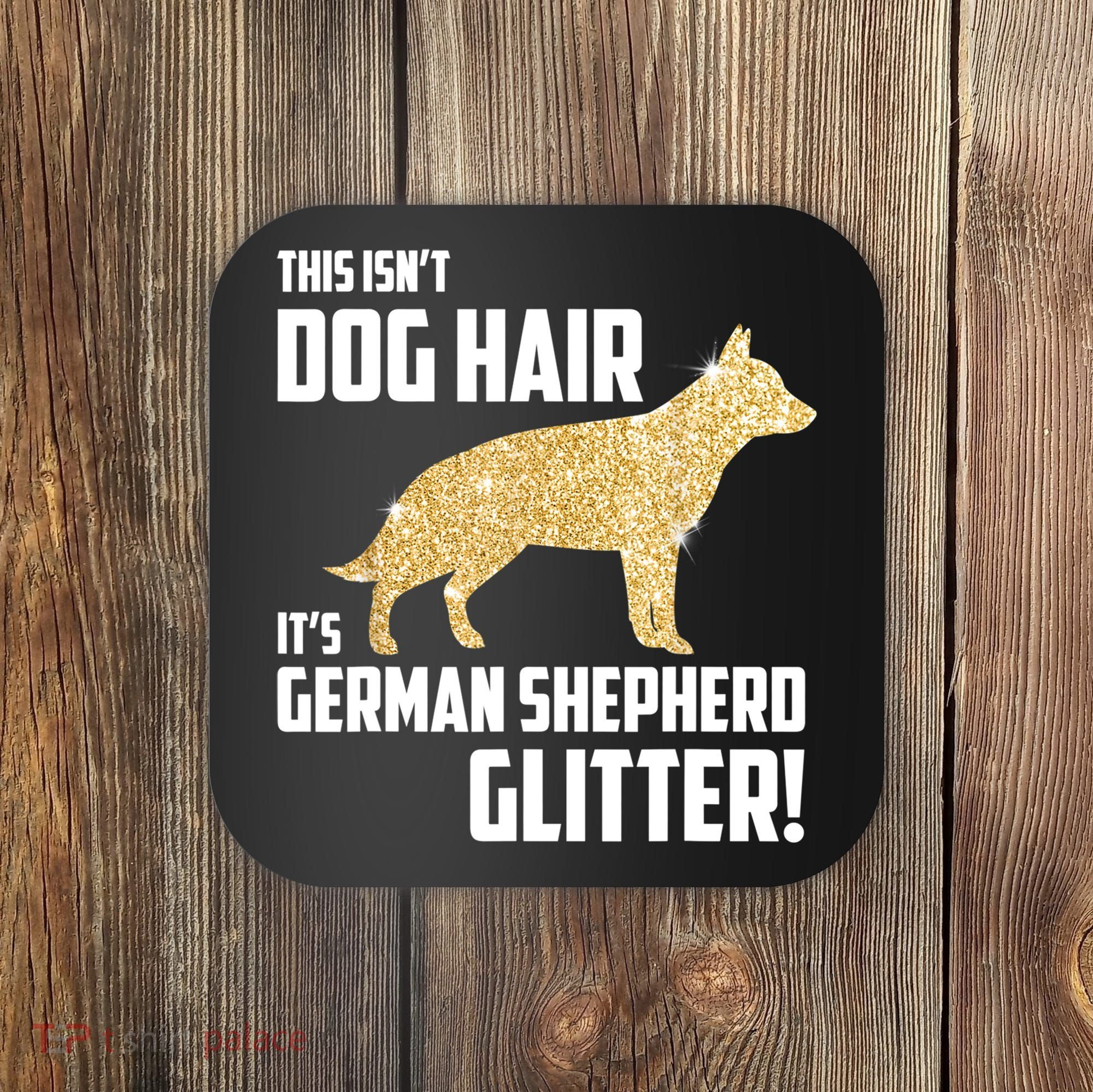 This Isn't Dog Hair It's German Shepherd Glitter T Coaster