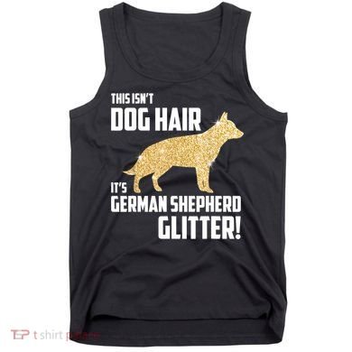 This Isn't Dog Hair It's German Shepherd Glitter T Tank Top